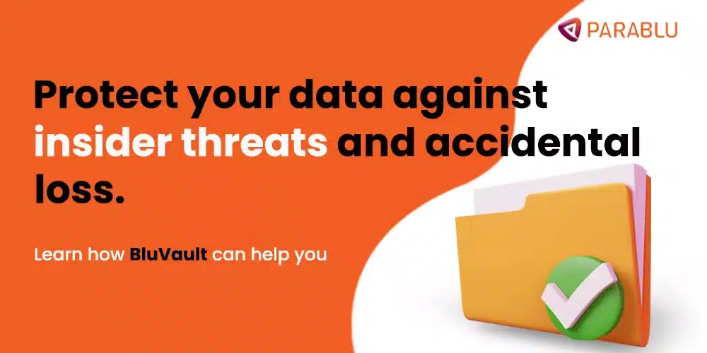 Data protection against insider threats and accidental data loss. Only with Parablu's BluVault data security solution. Learn more.